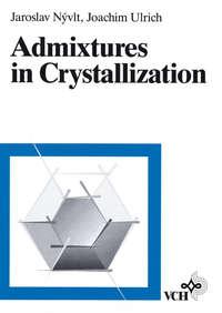 Admixtures in Crystallization - Jaroslav Nyvlt