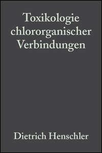 Toxikologie chlororganischer Verbindungen - Dietrich Henschler