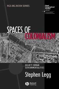 Spaces of Colonialism - Stephen Legg