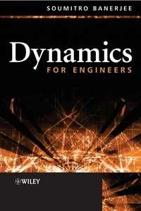 Dynamics for Engineers - Soumitro Banerjee