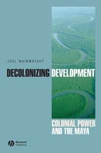 Decolonizing Development - Joel Wainwright