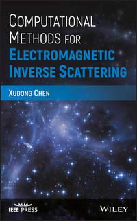 Computational Methods for Electromagnetic Inverse Scattering - Xudong Chen