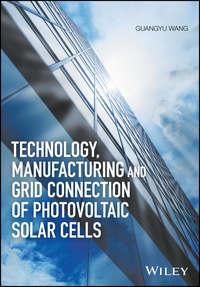 Technology, Manufacturing and Grid Connection of Photovoltaic Solar Cells, Guangyu  Wang аудиокнига. ISDN43565336