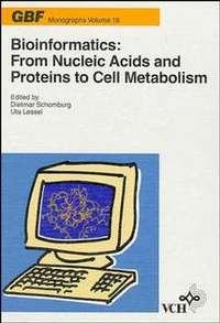 Bioinformatics: From Nucleic Acids and Proteins to Cell Metabolism - Dietmar Schomburg