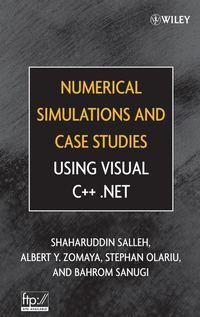Numerical Simulations and Case Studies Using Visual C++.Net - Stephan Olariu