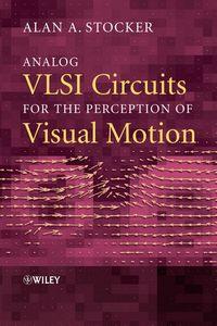 Analog VLSI Circuits for the Perception of Visual Motion,  аудиокнига. ISDN43566075