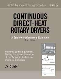 AIChE Equipment Testing Procedure: Continuous Direct-Heat Rotary Dryers, American Institute of Chemical Engineers (AIChE) аудиокнига. ISDN43566083