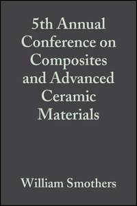 5th Annual Conference on Composites and Advanced Ceramic Materials - William Smothers