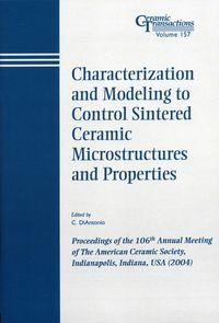Characterization and Modeling to Control Sintered Ceramic Microstructures and Properties - C. DiAntonio