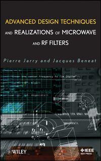 Advanced Design Techniques and Realizations of Microwave and RF Filters - Pierre Jarry