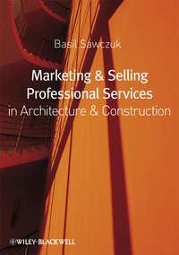 Marketing and Selling Professional Services in Architecture and Construction - Basil Sawczuk