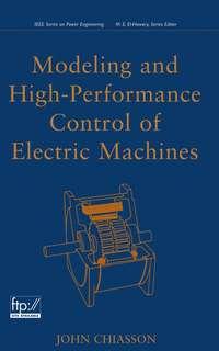 Modeling and High Performance Control of Electric Machines, John  Chiasson аудиокнига. ISDN43566387