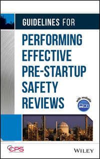 Guidelines for Performing Effective Pre-Startup Safety Reviews, CCPS (Center for Chemical Process Safety) аудиокнига. ISDN43566507