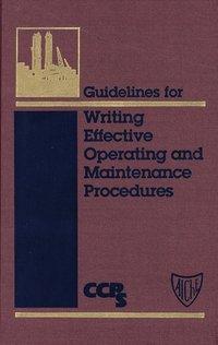Guidelines for Writing Effective Operating and Maintenance Procedures - CCPS (Center for Chemical Process Safety)