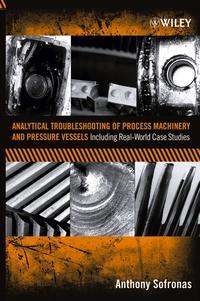 Analytical Troubleshooting of Process Machinery and Pressure Vessels - Anthony Sofronas