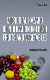 Microbial Hazard Identification in Fresh Fruits and Vegetables, Jennylynd  James audiobook. ISDN43566587