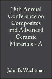18th Annual Conference on Composites and Advanced Ceramic Materials - A,  аудиокнига. ISDN43566763