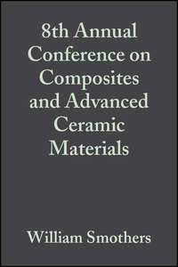 8th Annual Conference on Composites and Advanced Ceramic Materials,  audiobook. ISDN43566795
