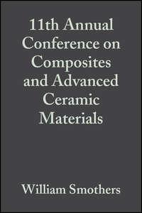 11th Annual Conference on Composites and Advanced Ceramic Materials,  audiobook. ISDN43566811