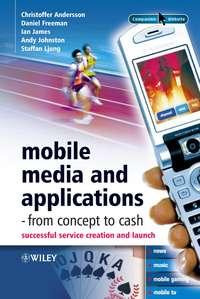 Mobile Media and Applications, From Concept to Cash, Daniel  Freeman książka audio. ISDN43566987