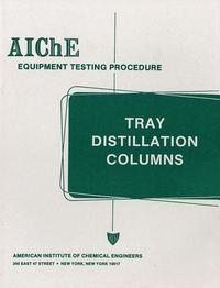AIChE Equipment Testing Procedure - Tray Distillation Columns - American Institute of Chemical Engineers (AIChE)