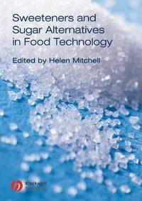 Sweeteners and Sugar Alternatives in Food Technology - Helen Mitchell