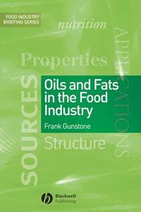 Oils and Fats in the Food Industry, Frank  Gunstone аудиокнига. ISDN43567803