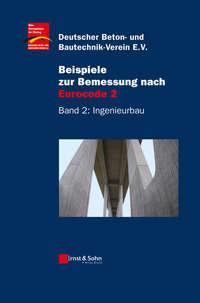 Beispiele zur Bemessung nach Eurocode 2, Band 2 - Deutscher Beton- und Bautechnik-Verein e.V.