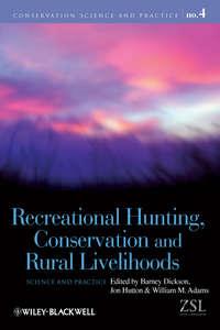 Recreational Hunting, Conservation and Rural Livelihoods, Barney  Dickson audiobook. ISDN43568411