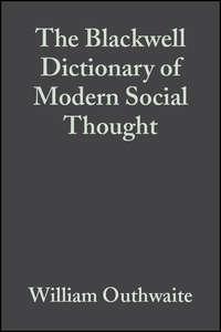 The Blackwell Dictionary of Modern Social Thought - William Outhwaite