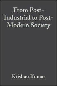 From Post-Industrial to Post-Modern Society - Krishan Kumar
