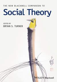 The New Blackwell Companion to Social Theory - Bryan Turner