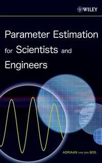 Parameter Estimation for Scientists and Engineers - Adriaan Bos