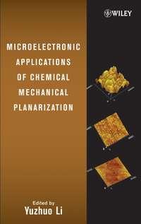Microelectronic Applications of Chemical Mechanical Planarization - Yuzhuo Li