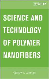 Science and Technology of Polymer Nanofibers - Anthony Andrady