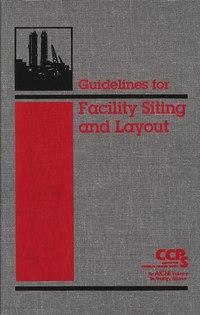 Guidelines for Facility Siting and Layout - CCPS (Center for Chemical Process Safety)
