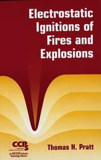 Electrostatic Ignitions of Fires and Explosions - Thomas Pratt