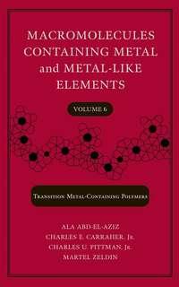 Macromolecules Containing Metal and Metal-Like Elements, Volume 6, Martel  Zeldin аудиокнига. ISDN43569187