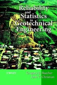 Reliability and Statistics in Geotechnical Engineering - Gregory Baecher