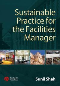 Sustainable Practice for the Facilities Manager, Sunil  Shah audiobook. ISDN43569491