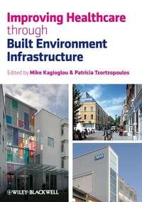 Improving Healthcare through Built Environment Infrastructure, Michail  Kagioglou audiobook. ISDN43569515