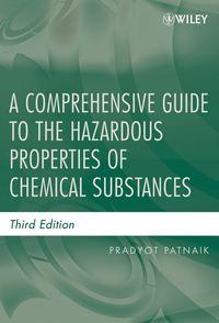 A Comprehensive Guide to the Hazardous Properties of Chemical Substances - Pradyot Patnaik