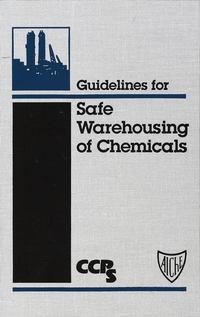 Guidelines for Safe Warehousing of Chemicals - CCPS (Center for Chemical Process Safety)