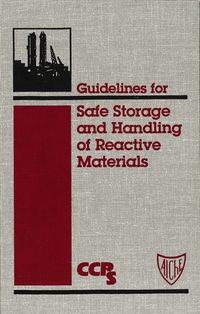 Guidelines for Safe Storage and Handling of Reactive Materials - CCPS (Center for Chemical Process Safety)