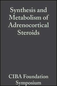 Synthesis and Metabolism of Adrenocortical Steroids, Volume 7 - CIBA Foundation Symposium