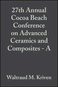 27th Annual Cocoa Beach Conference on Advanced Ceramics and Composites - A, Hua-Tay  Lin аудиокнига. ISDN43570115