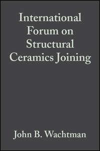 International Forum on Structural Ceramics Joining - John Wachtman