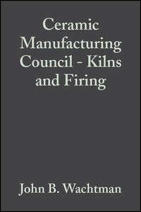 Ceramic Manufacturing Council - Kilns and Firing,  audiobook. ISDN43570139