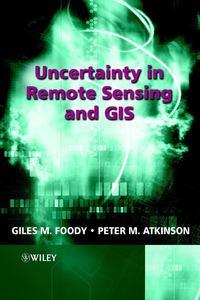 Uncertainty in Remote Sensing and GIS - Peter Atkinson