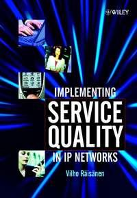 Implementing Service Quality in IP Networks - Vilho Räisänen